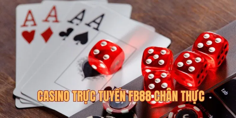 Casino fb88 live mang lại cảm giác chân thực khi giải trí