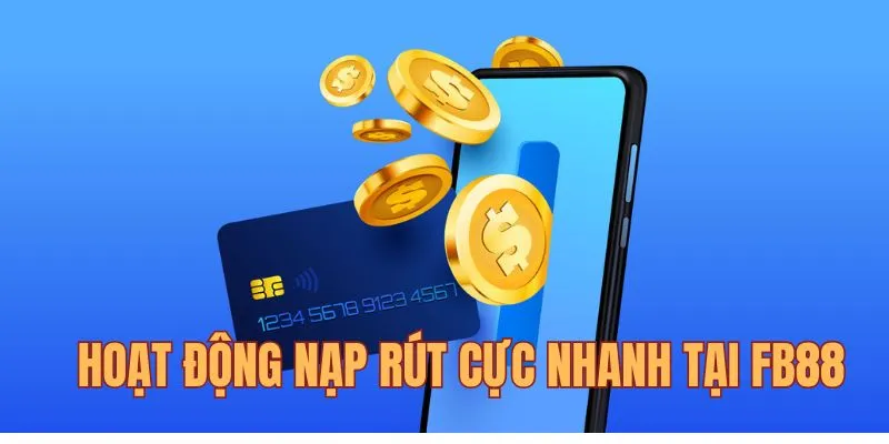 Nạp rút tại fb88 diễn ra cực nhanh chóng