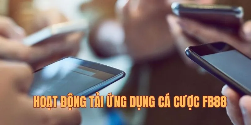 Quy trình tải app fb88 cho người chơi