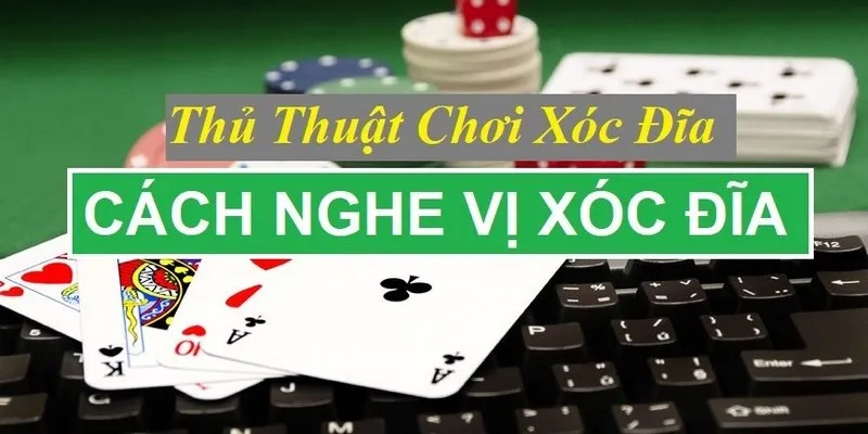 Chuẩn bị trước khi nghe vị Xóc đĩa