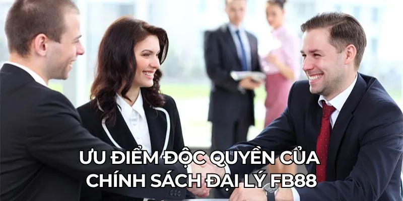 Ưu điểm độc quyền của chính sách đại lý FB88